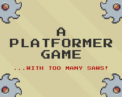 A Platformer Game... With Too Many Saws!