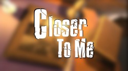 Closer To Me