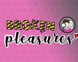 Broken Pleasures