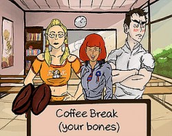 Coffee break (your bones)