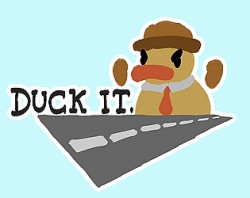 DUCK IT.