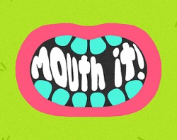 Mouth it!
