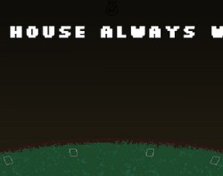 The House Always Wins
