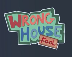 Wrong House, FOOL!