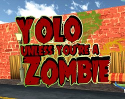 Yolo! Unless you're a Zombie