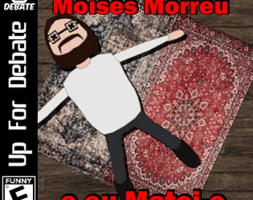 Moisés Morreu e eu Matei-o